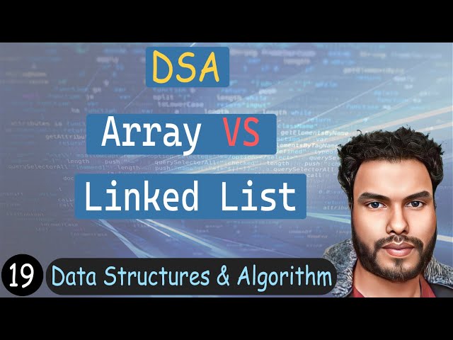 19 - Arrays VS Linked Lists | DSA Tutorial