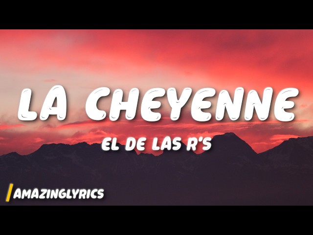 El De Las R's - La Cheyenne (Lyrics)