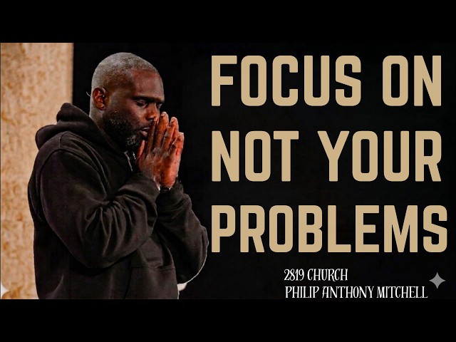 FOCUS ON YOURSELF AND STAY SILENT God Will Turn Things Around — Philip Anthony Mitchell 2819 Church