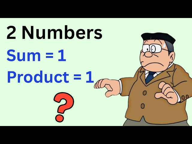 Find 2 Numbers Whose Sum=1 and Product=1