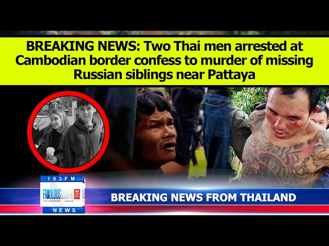 BREAKING NEWS: Two Thai men confess to taking lives of missing Russian siblings in Pattaya, Thailand