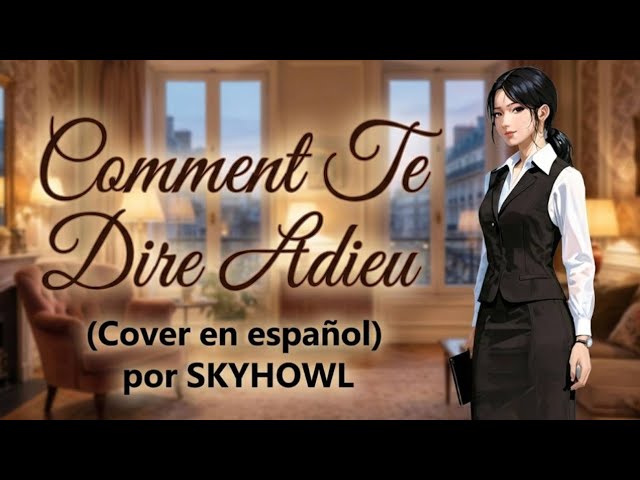 Comment Te Dire Adieu (Español Cover) | SKYHOWL