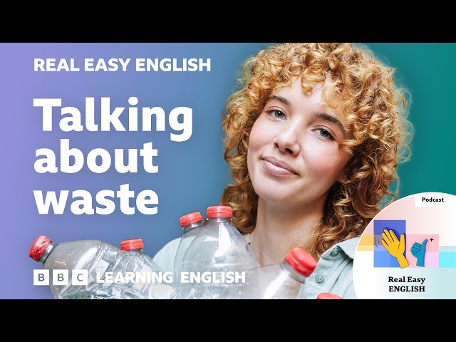 The things we throw away 🗑️♻️🙀 Real Easy English