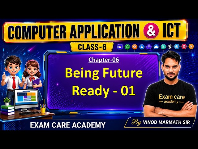 ICT & Computer Application I Chapter-06 : Being Future Ready - 01 I Vinod Marmath Sir I Exam care ac