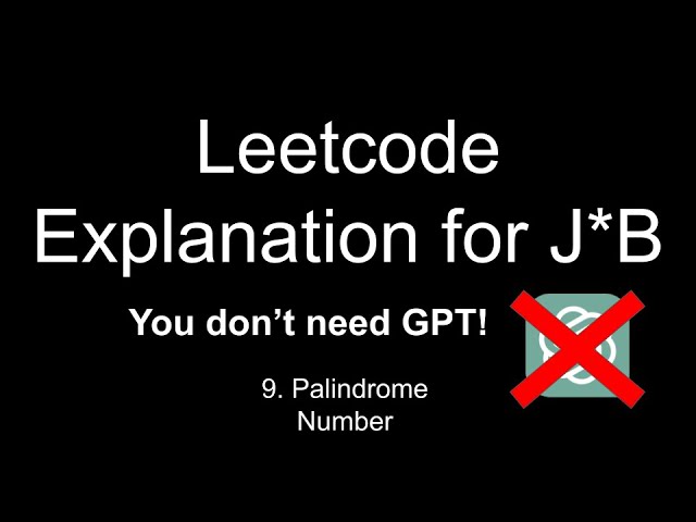 leetcode 9 explained for someone who doesnt pay attention in class