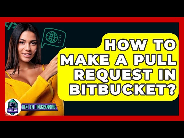 How To Make A Pull Request In Bitbucket? - Next LVL Programming