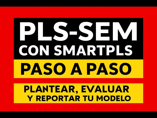 👉 PLS-SEM con SmartPLS paso a paso 📊🧩: Plantear, Evaluar y Reportar tu Modelo