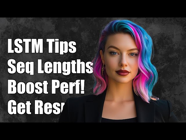 Handling Long LSTM Sequence Lengths: Tips and Techniques for Better Performance