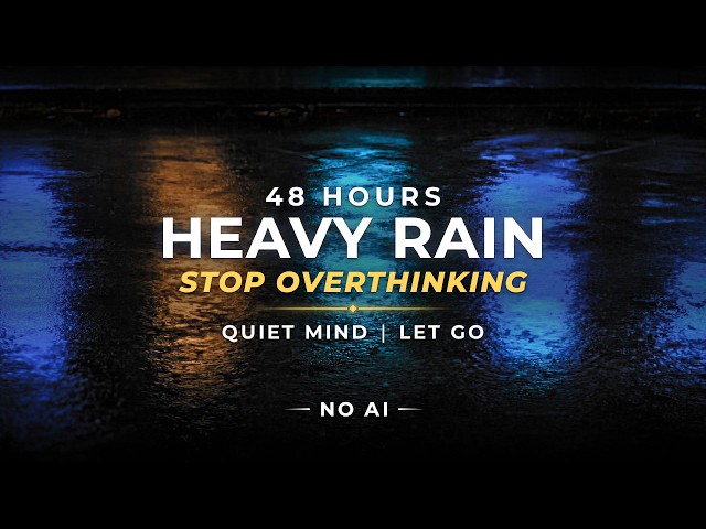 Stop Overthinking - Heavy Rain for Sleeping | 48 Hours (NO AI)