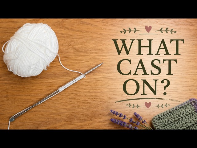 What Cast On? | Beginner Knitting Foundations