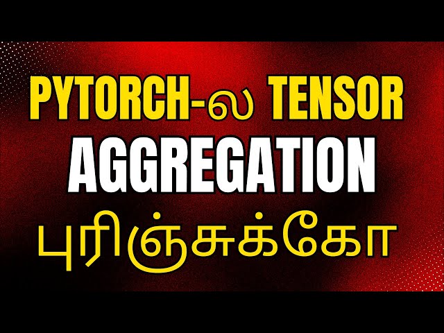🔥Pytorch in Tamil | Pytorch Tensor Aggregation for beginners Guide #13