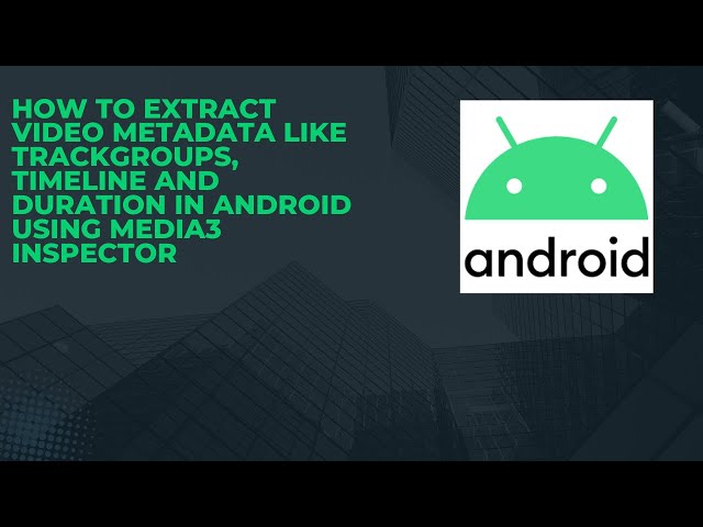 Extract Video MetaData like TrackGroups, Timeline and Duration in Android using Media3 Inspector