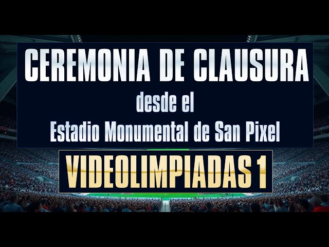 CEREMONIA DE CLAUSURA | VIDEOLIMPIADAS I