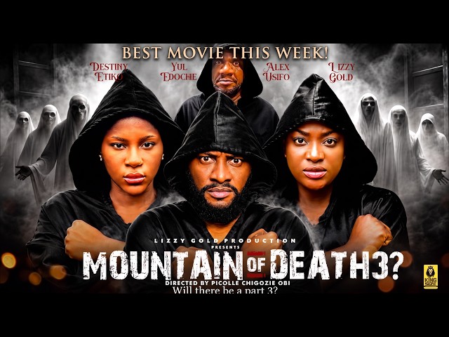 MOUNTAIN OF DEATH 3? (New Trending Nollywood Movie 2026) LIZZY GOLD ONUWAJE, DESTINY ETIKO, EDOCHIE