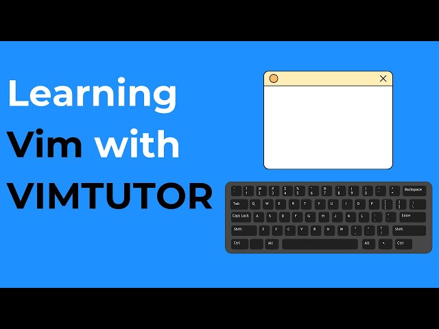 Learn Vim Quickly and Effectively with VIMTUTOR