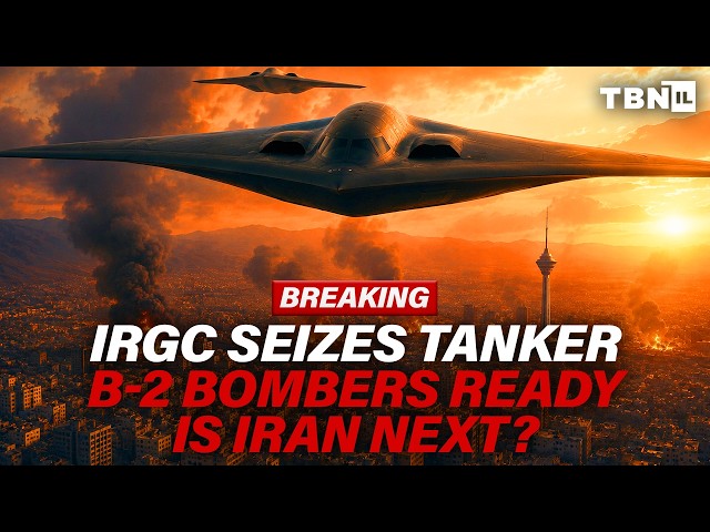 BREAKING: Iran SEIZES Tanker; B-2 Bombers Ready; U.S. May ANNEX Hormuz | TBN Israel