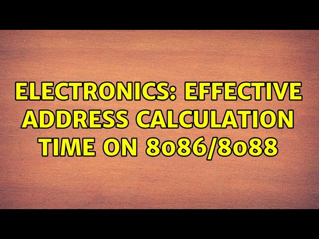 Electronics: Effective Address calculation time on 8086/8088 (2 Solutions!!)
