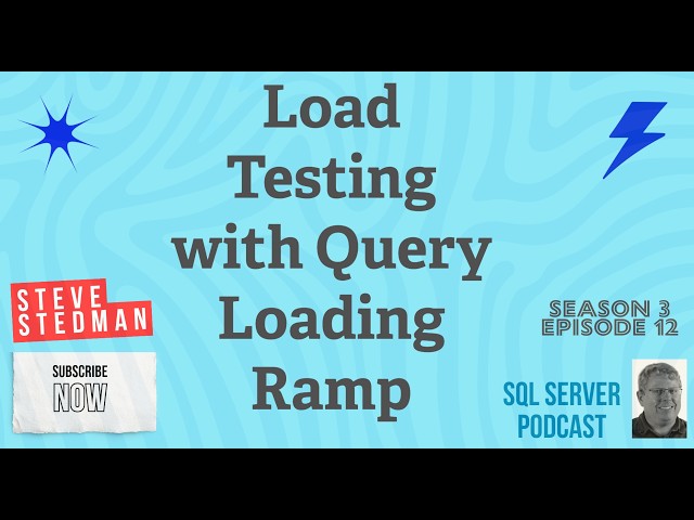 Load Testing with Query Loading Ramp Stedman SQL Podcast Sn 3 Ep 12