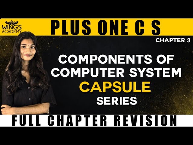 COMPONENTS OF COMPUTER SYSTEM  | PLUS ONE C S | CHAPTER 3 | CAPSULE SERIES | WINGS  ACADEMY |