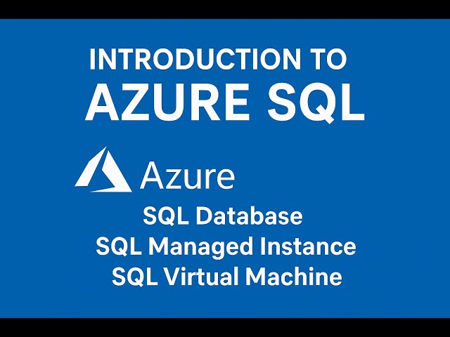 Introduction to Azure SQL | Types: SQL Database, SQL Managed Instance, SQL Virtual Machine