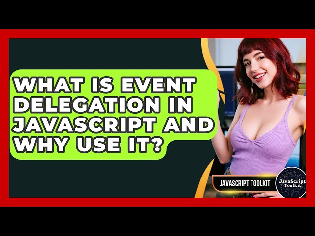 What Is Event Delegation In JavaScript And Why Use It? - JavaScript Toolkit
