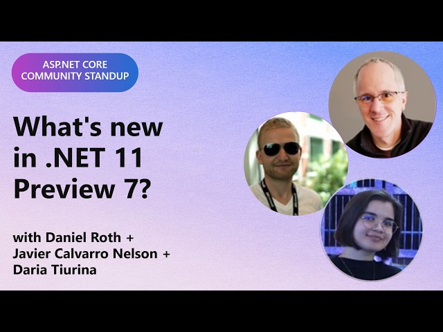 ASP.NET Community Standup: What's new in .NET 11 Preview 7?