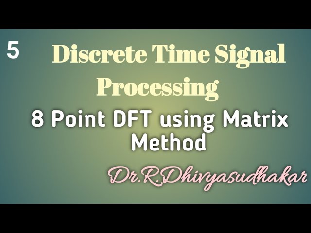 Discrete Time Signal Processing,  8 Point DFT using Matrix Method