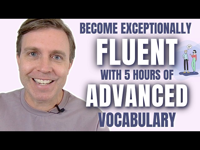 A Complete Advanced English Makeover: 5 Hours, 250+ Words, Native-Level Vocabulary!