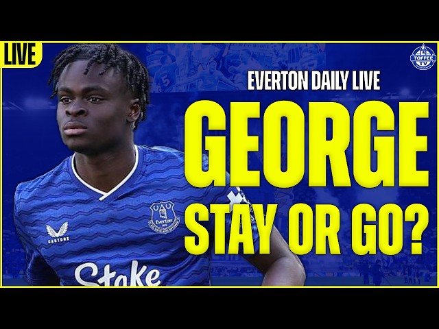 Should Everton Make Tyrique George's Move Permanent? | Everton Daily LIVE
