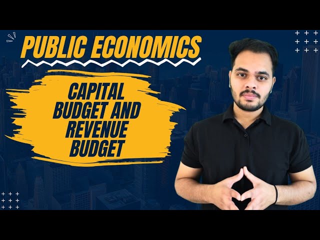 Capital Budget and Revenue Budget | Public Economics