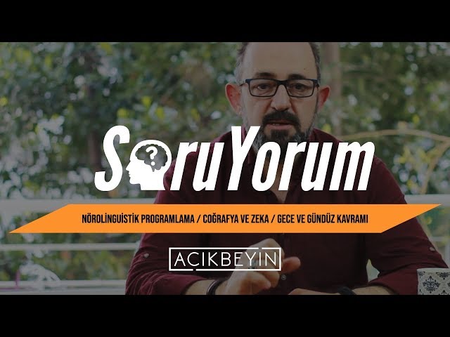 SoruYorum - Nörolinguistik Programlama / Coğrafya ve Zeka / Gece ve Gündüz Kavramı