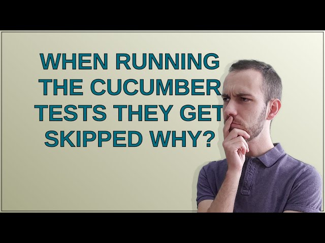 When running the cucumber tests they get skipped why?