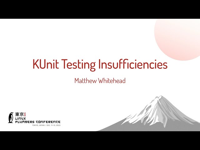 KUnit Testing Insufficiencies - Matthew Whitehead (The Boeing Company)