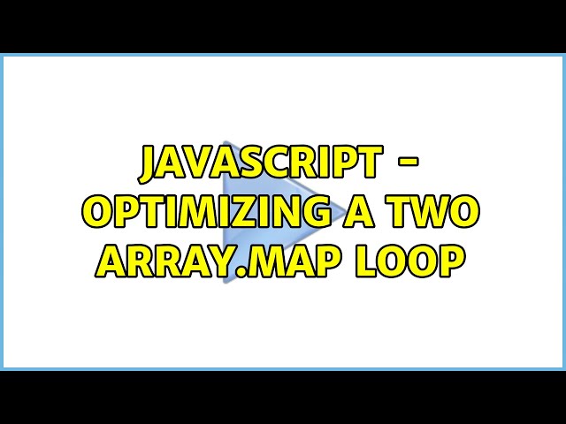 JavaScript - Optimizing a two array.map loop (3 Solutions!!)