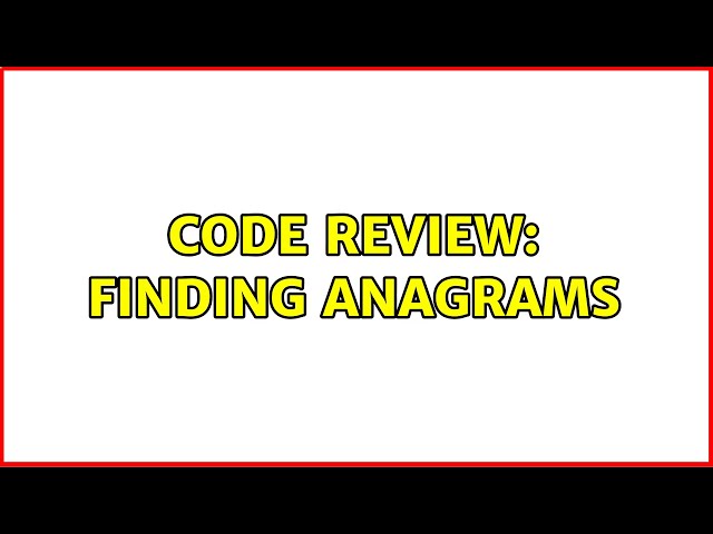 Code Review: Finding anagrams