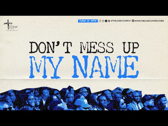 Don't Mess Up My Name | 1st Service | The LOGIC Church | 27th September 2026