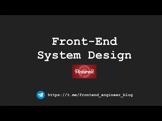 [Front-End System Design] - Pinterest
