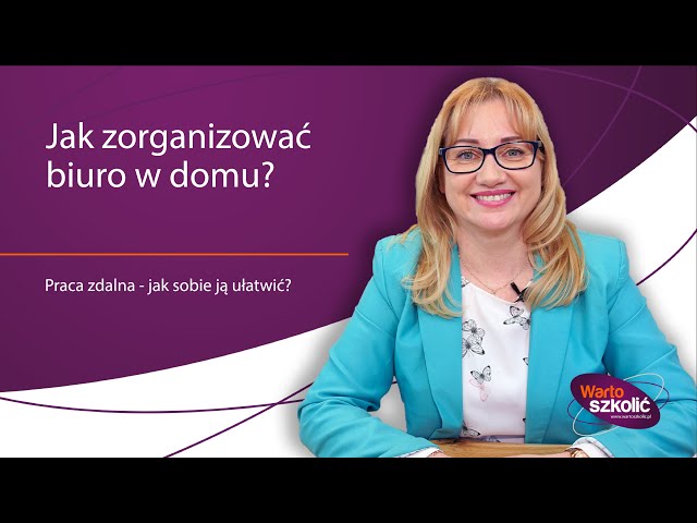 Praca zdalna – jak dobrze zorganizować sobie pracę w domowym biurze?