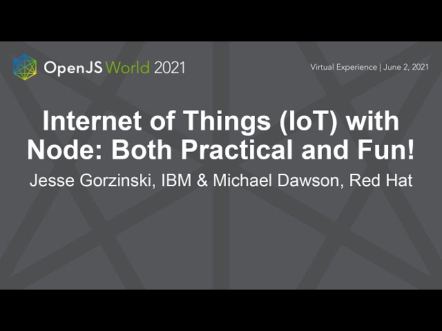 Internet of Things (IoT) with Node: Both Practical and Fun! - Jesse Gorzinski, IBM & Michael Dawson