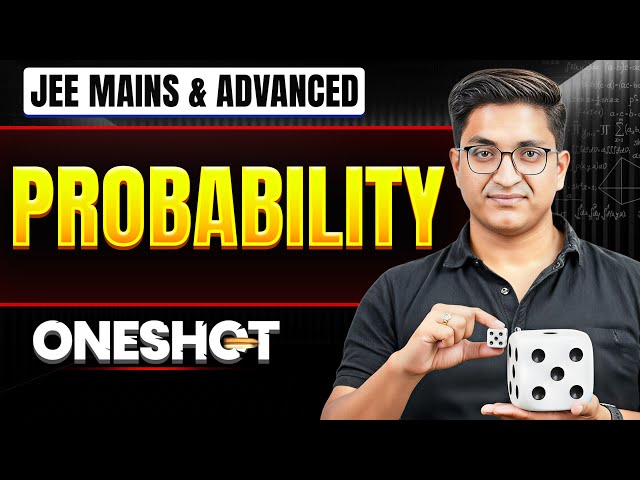PROBABILITY in One Shot: All Concepts & PYQs Covered | JEE Main & Advanced