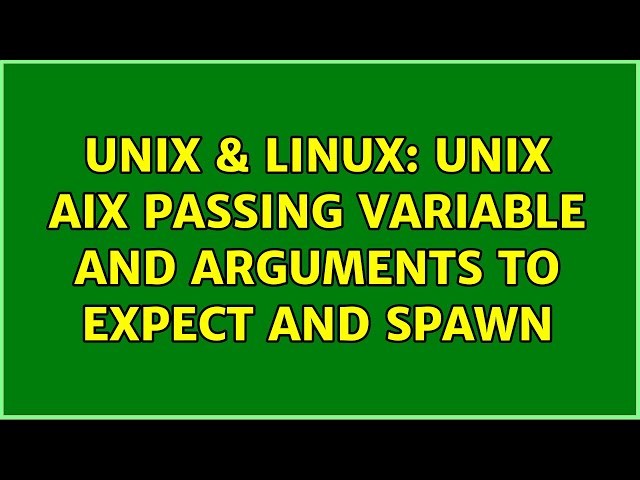 Unix & Linux: Unix AIX passing variable and arguments to expect and spawn