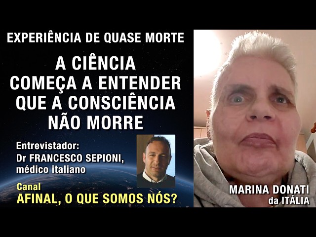 A ciência começa a entender que a consciência não morre - EQM de Marina Donati, com Dr Sepioni