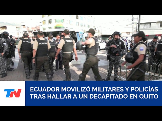 Ecuador deploys 4,000 police and military in Quito: one decapitated body and reports of disappear...