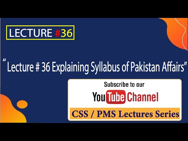 Lecture # 36 Explaining Syllabus of Pakistan Affairs || Pakistan Affairs CSS || Pak-Affairs CSS.