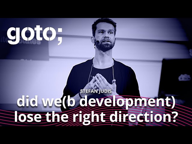 Did We(b Development) Lose the Right Direction? • Stefan Judis • GOTO 2021