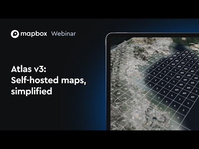Atlas v3: Self-Hosted Maps, Simplified | Webinar