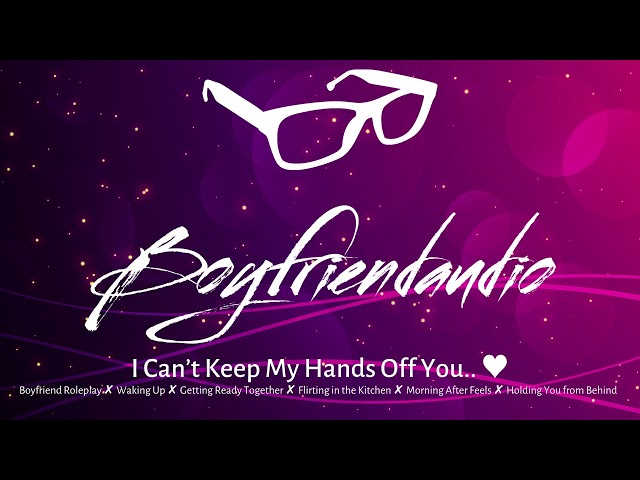 I Can't Keep My Hands Off You. [Boyfriend Roleplay][Morning After][Holding You][In the Kitchen] ASMR