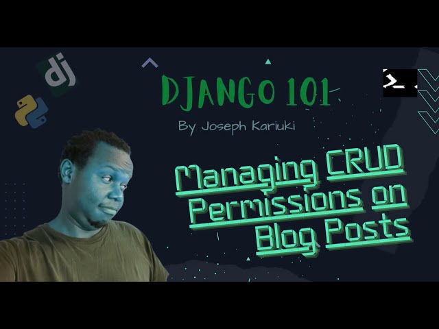 Python Django Tutorial -  Managing CRUD Permissions on Blog Posts