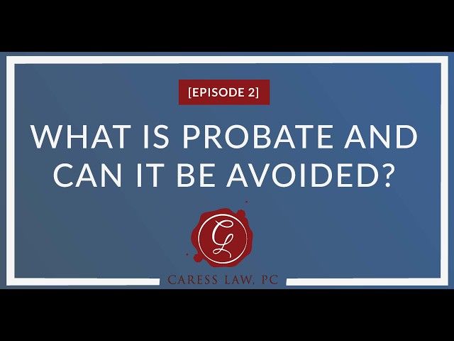 Podcast Episode 2 | What Is Probate and Can It Be Avoided?
