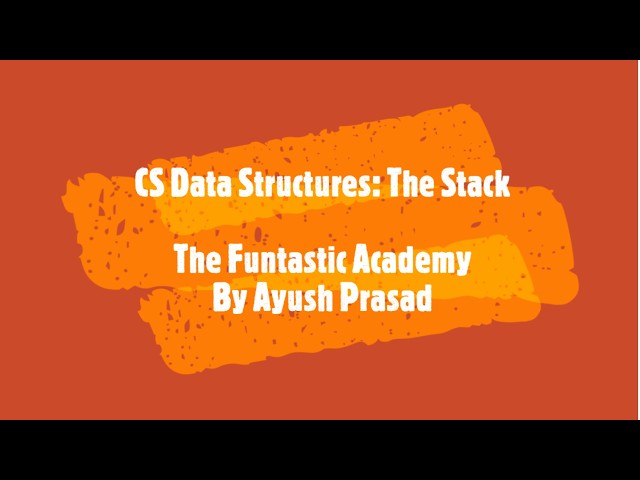 Computer Science & Data Structures: The Stack | The Funtastic Academy By Ayush Prasad
